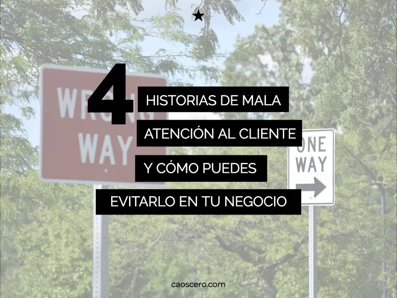 Cartel «4 historias de mala atención al cliente y cómo puedes evitarlo en tu negocio» sobre señales de tráfico en sentido contrario