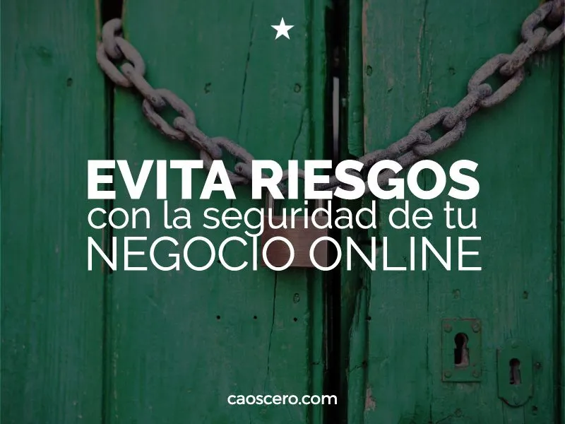 Cómo evitar riesgos con la seguridad de tu negocio online