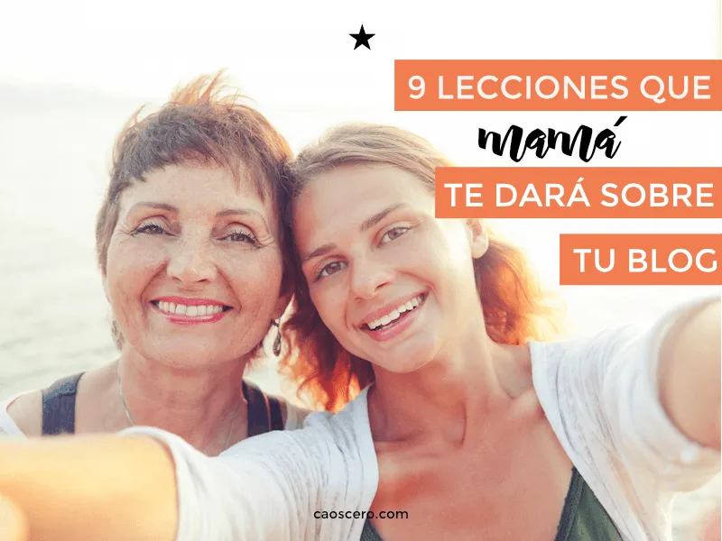 Todo lo que tu madre te puede enseñar sobre tu blog